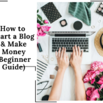 Start a Blog & Make Money (Beginner Guide)