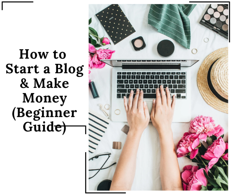 Start a Blog & Make Money (Beginner Guide)