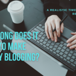 How Long Does It Take to Make Money Blogging?